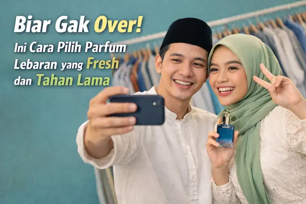 Biar Gak Over! Ini Cara Pilih Parfum Lebaran yang Fresh dan Tahan Lama